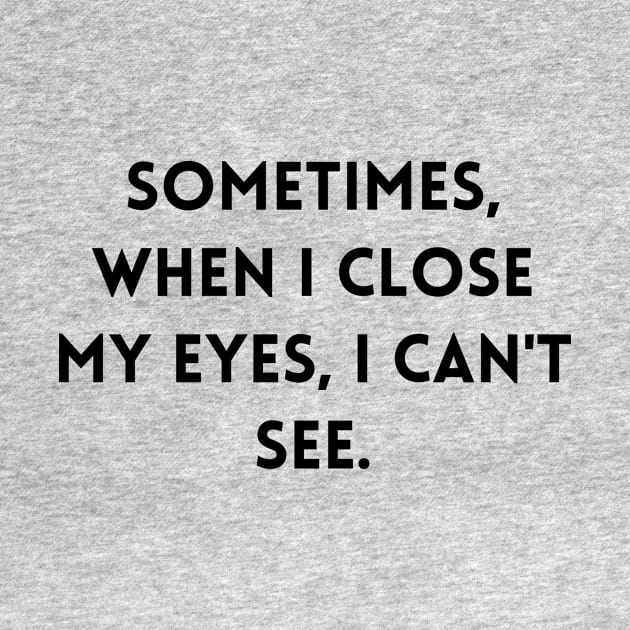 Sometimes, when I close my eyes, I can't see by Word and Saying